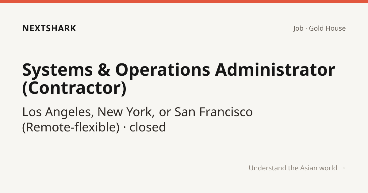 Systems & Operations Administrator (Contractor) — Gold House · NextShark